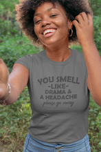 Load image into Gallery viewer, You Smell Like Drama And a Headache - Unisex short sleeve T-Shirt